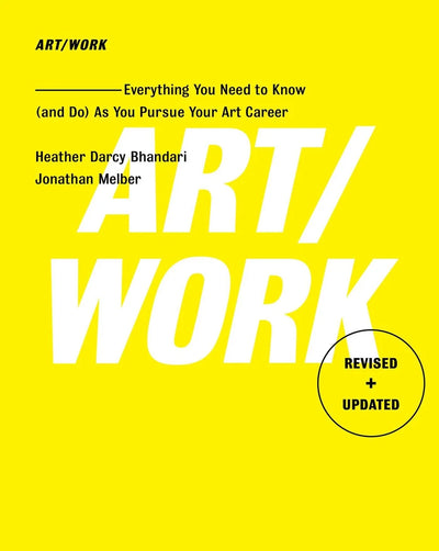 Art/Work: Everything You Need to Know (and Do) As You Pursue Your Art Career