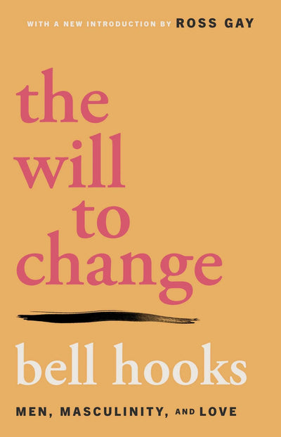 The Will to Change: Men, Masculinity, and Love